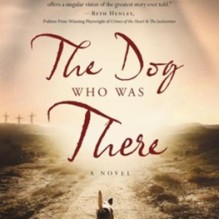 bk cover - THE DOG WHO WAS THERE (Biblical fiction)